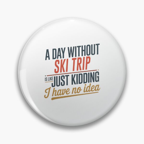 Item preview, A Day Without Ski Trip Is Like Just Kidding - Cool & Funny Ski Trip Lover designed and sold by Watsonarts.