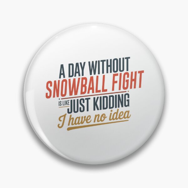 Item preview, A Day Without Snowball Fight Is Like Just Kidding - Cool & Funny Snowball Fight Lover designed and sold by Watsonarts.