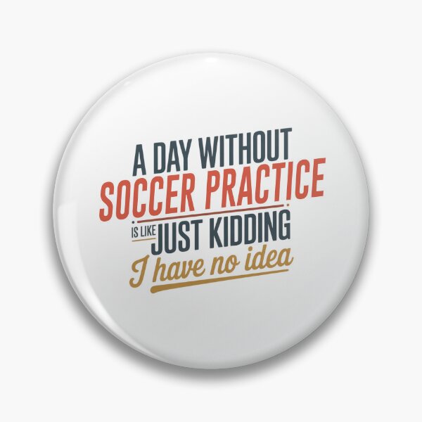 Item preview, A Day Without Soccer Practice Is Like Just Kidding - Cool & Funny Soccer Practice Lover designed and sold by Watsonarts.