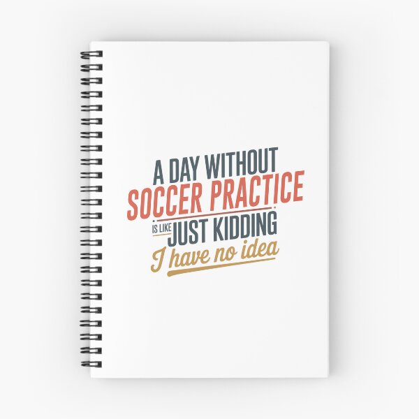 Item preview, A Day Without Soccer Practice Is Like Just Kidding - Cool & Funny Soccer Practice Lover designed and sold by Watsonarts.