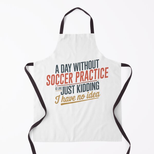 Item preview, A Day Without Soccer Practice Is Like Just Kidding - Cool & Funny Soccer Practice Lover designed and sold by Watsonarts.