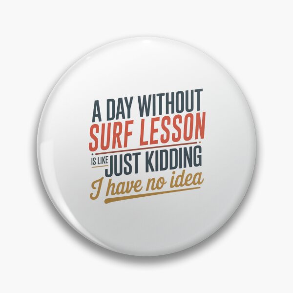 Item preview, A Day Without Surf Lesson Is Like Just Kidding - Cool & Funny Surf Lesson Lover designed and sold by Watsonarts.