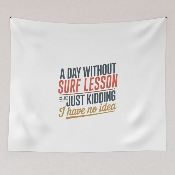 Item preview, A Day Without Surf Lesson Is Like Just Kidding - Cool & Funny Surf Lesson Lover designed and sold by Watsonarts.