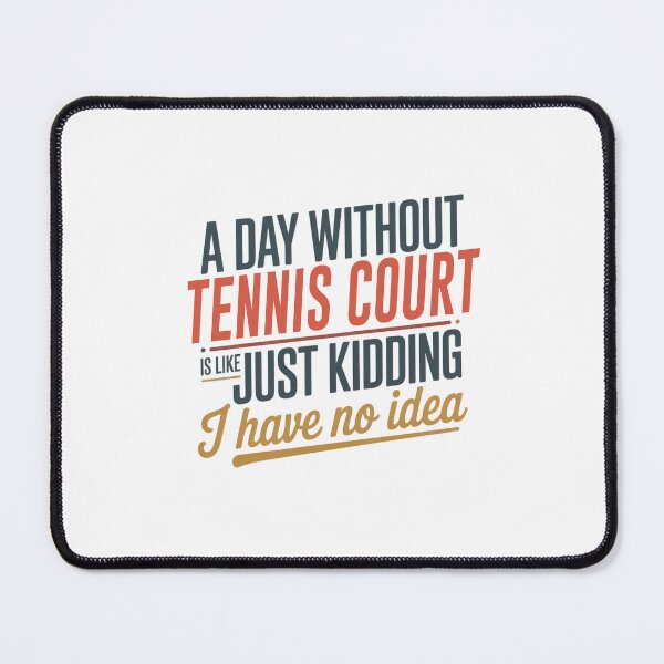 Item preview, A Day Without Tennis Court Is Like Just Kidding - Cool & Funny Tennis Court Lover designed and sold by Watsonarts.
