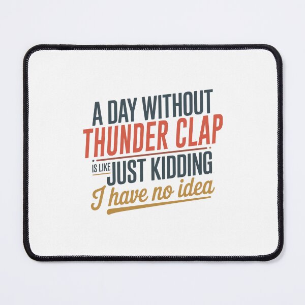 Item preview, A Day Without Thunder Clap Is Like Just Kidding - Cool & Funny Thunder Clap Lover designed and sold by Watsonarts.
