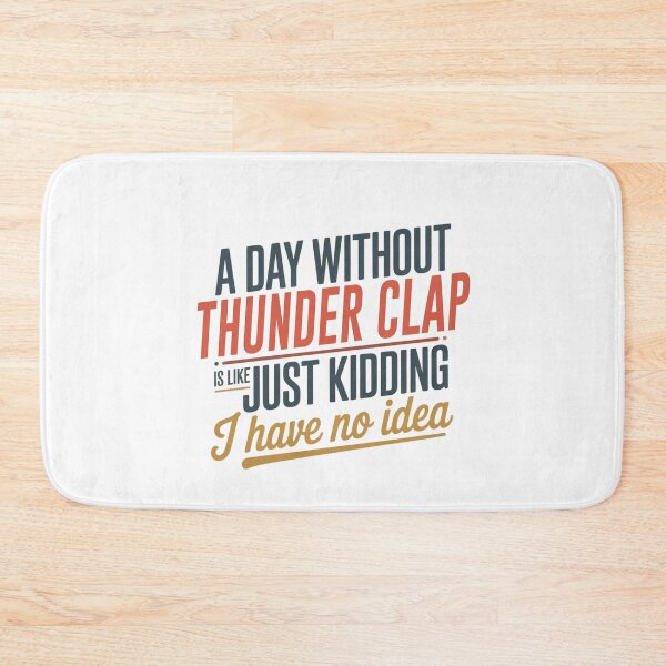 Item preview, A Day Without Thunder Clap Is Like Just Kidding - Cool & Funny Thunder Clap Lover designed and sold by Watsonarts.