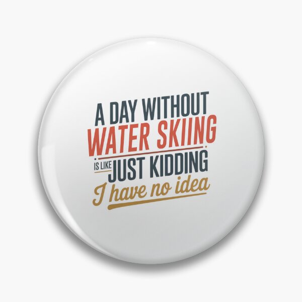 Item preview, A Day Without Water Skiing Is Like Just Kidding - Cool & Funny Water Skiing Lover designed and sold by Watsonarts.
