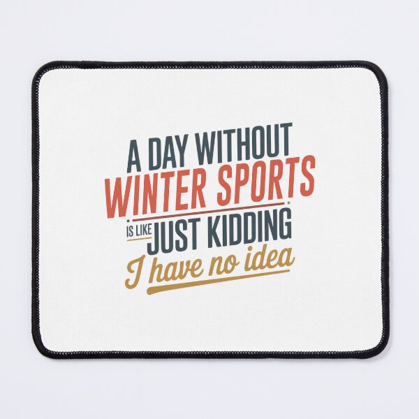 Item preview, A Day Without Winter Sports Is Like Just Kidding - Cool & Funny Winter Sports Lover designed and sold by Watsonarts.