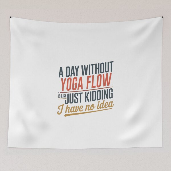 Item preview, A Day Without Yoga Flow Is Like Just Kidding - Cool & Funny Yoga Flow Lover designed and sold by Watsonarts.