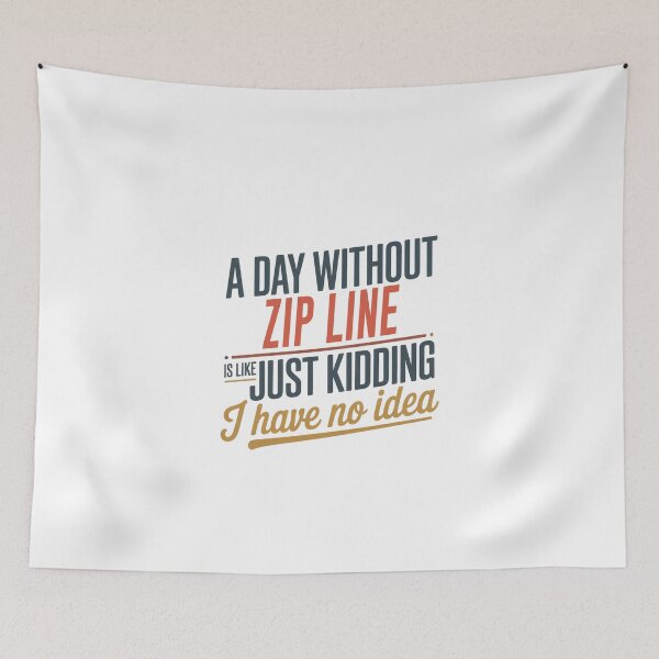 Item preview, A Day Without Zip Line Is Like Just Kidding - Cool & Funny Zip Line Lover designed and sold by Watsonarts.