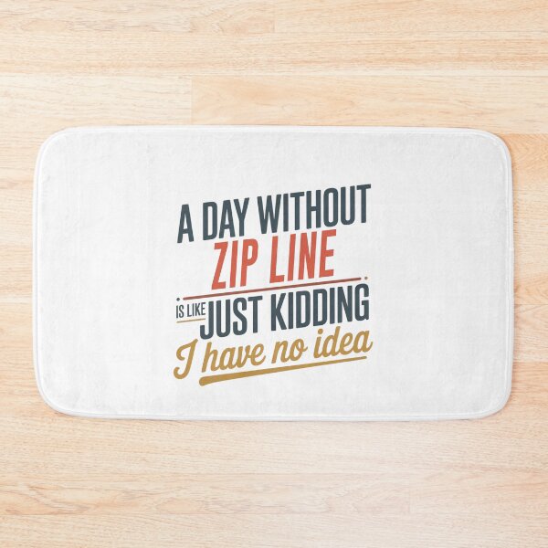 Item preview, A Day Without Zip Line Is Like Just Kidding - Cool & Funny Zip Line Lover designed and sold by Watsonarts.