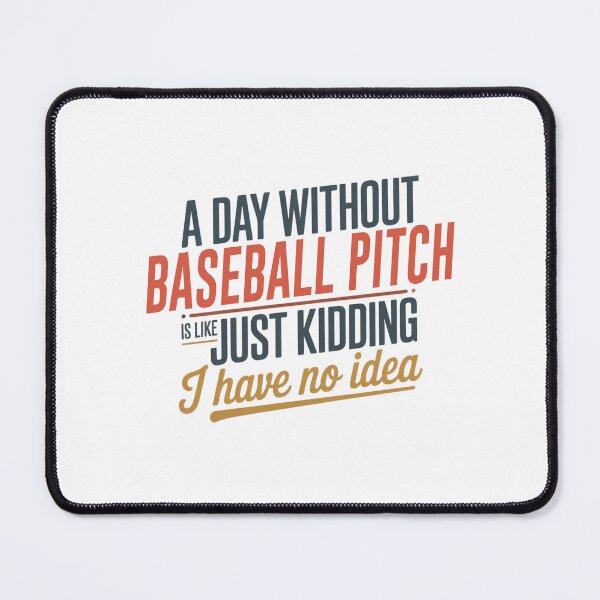 Item preview, A Day Without Baseball Pitch Is Like Just Kidding - Cool & Funny Baseball Pitch Lover designed and sold by Watsonarts.