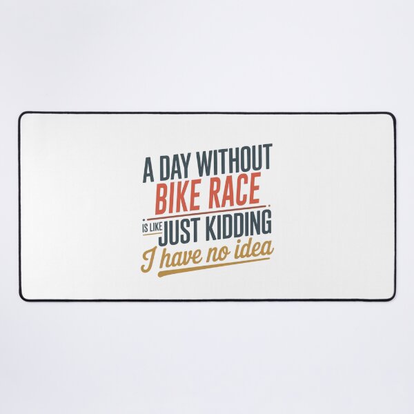 Item preview, A Day Without Bike Race Is Like Just Kidding - Cool & Funny Bike Race Lover designed and sold by Watsonarts.