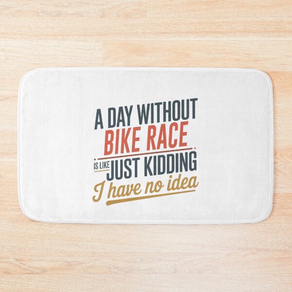 Item preview, A Day Without Bike Race Is Like Just Kidding - Cool & Funny Bike Race Lover designed and sold by Watsonarts.