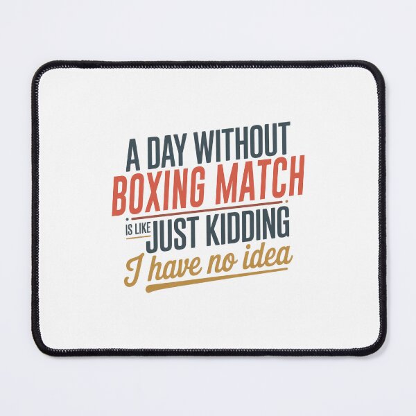 Item preview, A Day Without Boxing Match Is Like Just Kidding - Cool & Funny Boxing Match Lover designed and sold by Watsonarts.