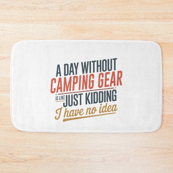 Item preview, A Day Without Camping Gear Is Like Just Kidding - Cool & Funny Camping Gear Lover designed and sold by Watsonarts.