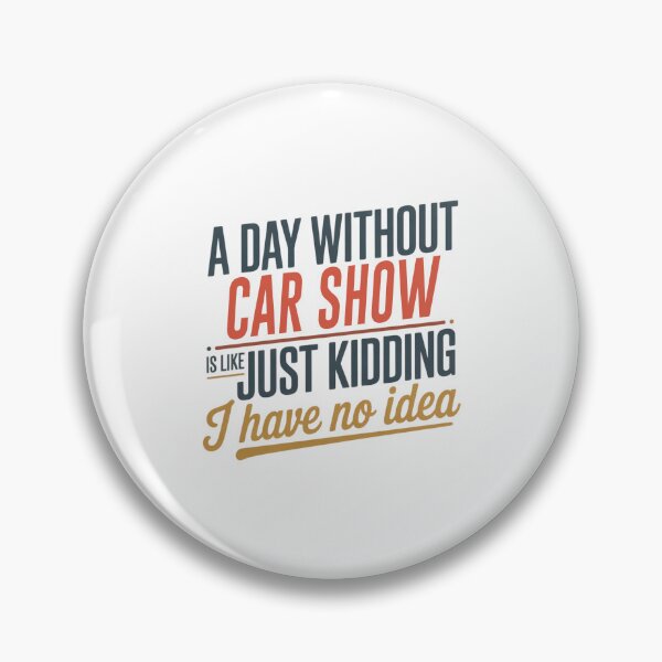 Item preview, A Day Without Car Show Is Like Just Kidding - Cool & Funny Car Show Lover designed and sold by Watsonarts.