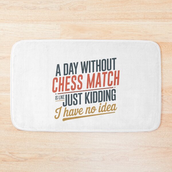 Item preview, A Day Without Chess Match Is Like Just Kidding - Cool & Funny Chess Match Lover designed and sold by Watsonarts.