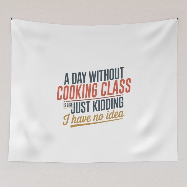 Item preview, A Day Without Cooking Class Is Like Just Kidding - Cool & Funny Cooking Class Lover designed and sold by Watsonarts.