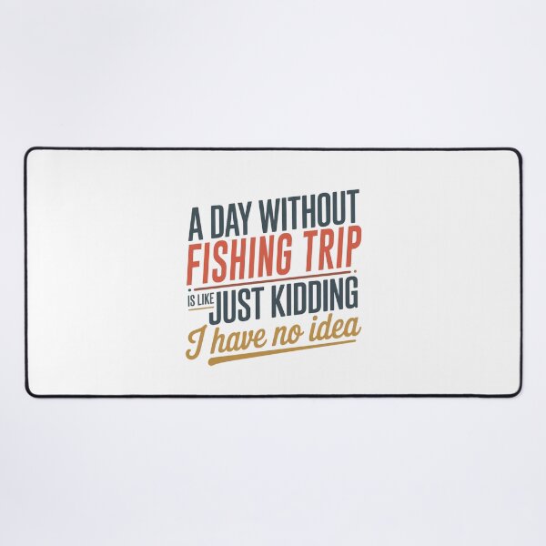 Item preview, A Day Without Fishing Trip Is Like Just Kidding - Cool & Funny Fishing Trip Lover designed and sold by Watsonarts.