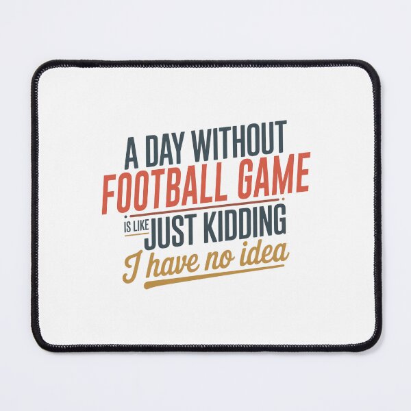 Item preview, A Day Without Football Game Is Like Just Kidding - Cool & Funny Football Game Lover designed and sold by Watsonarts.