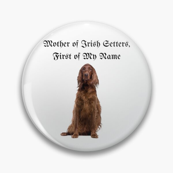 Item preview, Mother of Irish Setters, First of My Name designed and sold by Foxy Candy.