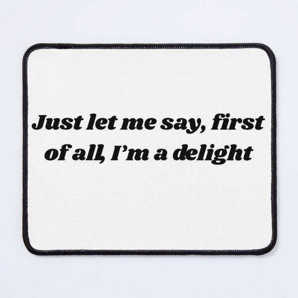 Item preview, first of all, I'm a delight designed and sold by Hot Mess Merch.
