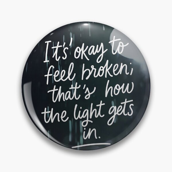 Item preview, Its okey to feel broken; thats how the light gets in designed and sold by TheGraphicaLab.