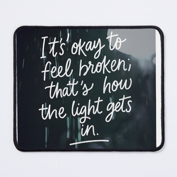 Item preview, Its okey to feel broken; thats how the light gets in designed and sold by TheGraphicaLab.