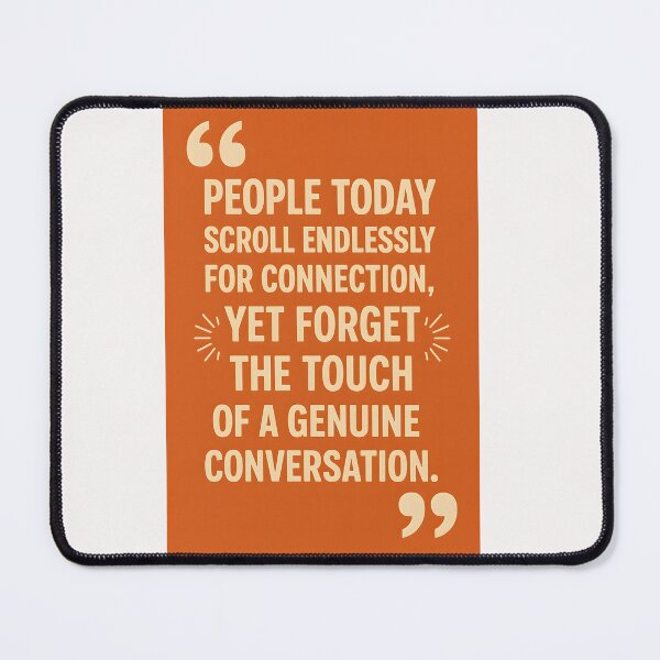 Item preview, “People today scroll endlessly for connection, yet forget the touch of a genuine conversation.” designed and sold by TheGraphicaLab.
