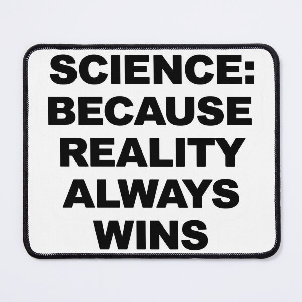 Item preview, Science: Because Reality Always Wins designed and sold by LewpyG.