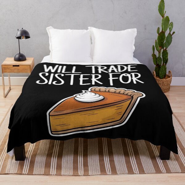 Item preview, Thanksgiving Will Trade Sister For Pie designed and sold by ValerieRodrigue.