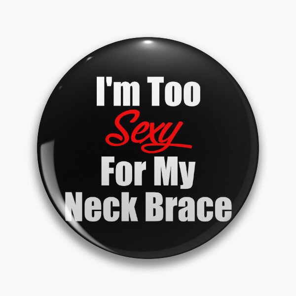 Item preview, I’m Too Sexy For My Neck Brace Funn designed and sold by imtiezpuwarj.