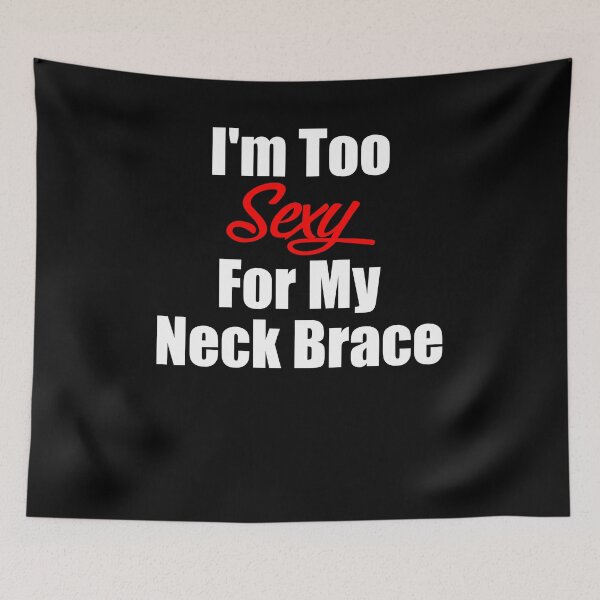 Item preview, I’m Too Sexy For My Neck Brace Funn designed and sold by imtiezpuwarj.