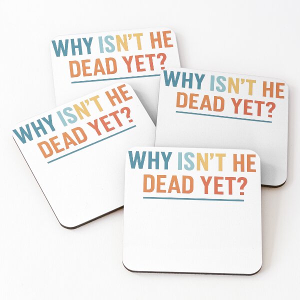 Item preview, WHY ISN'T HE DEAD YET? designed and sold by MountanBaugh.