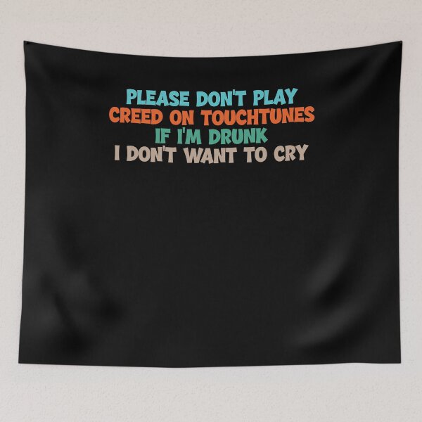 Item preview, Please Don’t Play Creed On Touchtunes If I’m Drunk I Don’t Want To Cry Funny Bar Quote designed and sold by JimOrbya76.