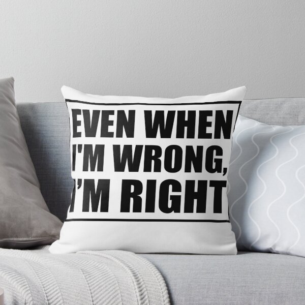 Item preview, Even When I’m Wrong I’m Right Funny Bold Quote designed and sold by JimOrbya76.