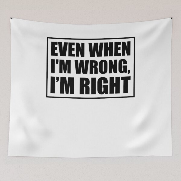 Item preview, Even When I’m Wrong I’m Right Funny Bold Quote designed and sold by JimOrbya76.