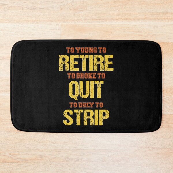 Item preview, Too Young To Retire Too Broke To Quit Too Ugly To Strip Funny Quote designed and sold by DnalyrAno65.