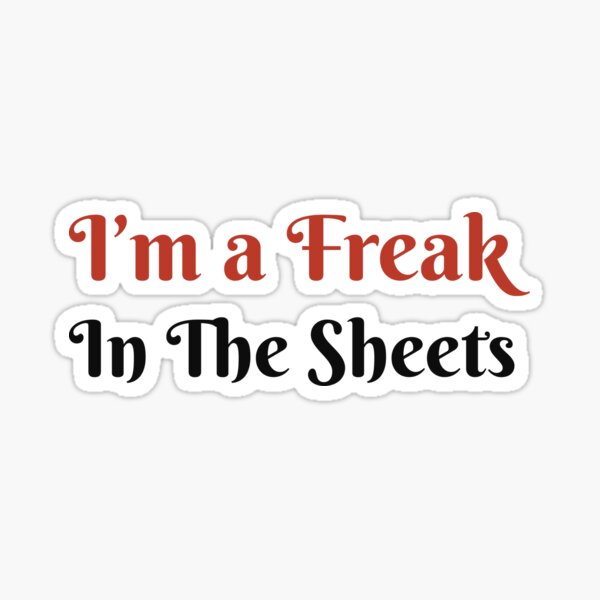 I'm a Freak in the Sheets Sticker