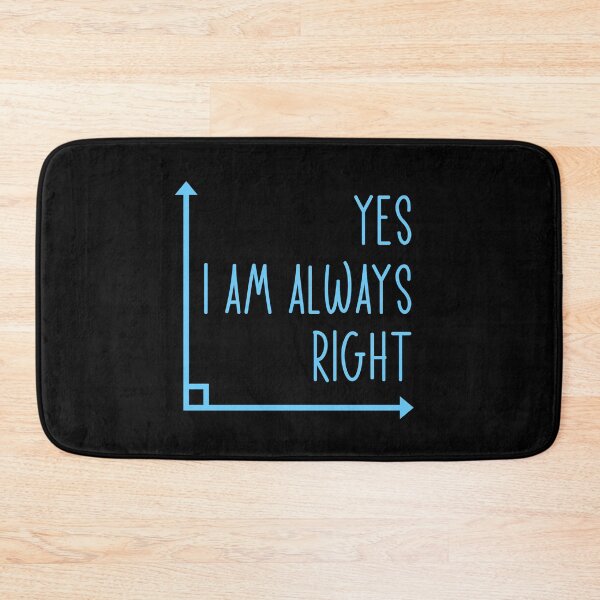 Item preview, Yes I Am Always Right Funny Math Teacher Geometry Quote designed and sold by DnalyrAno65.