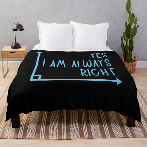 Item preview, Yes I Am Always Right Funny Math Teacher Geometry Quote designed and sold by DnalyrAno65.