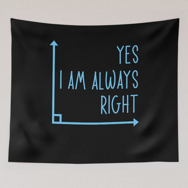 Item preview, Yes I Am Always Right Funny Math Teacher Geometry Quote designed and sold by DnalyrAno65.