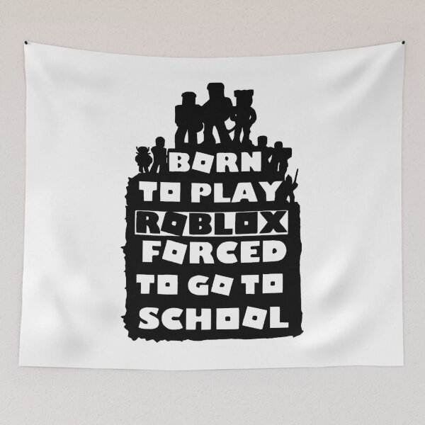 Item preview, Born To Play Roblox  Forced To Go To School designed and sold by EliezerPerez.