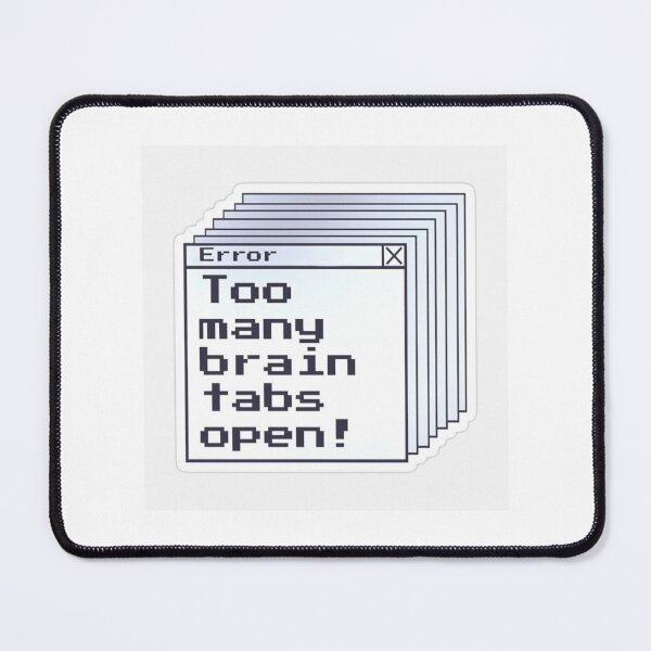 Item preview, Too many brain tabs open! designed and sold by Ruchixa.