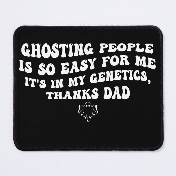 Item preview, Ghosting People Is So Easy For Me It’s In My Genetics Thanks Dad designed and sold by quptysonatp.