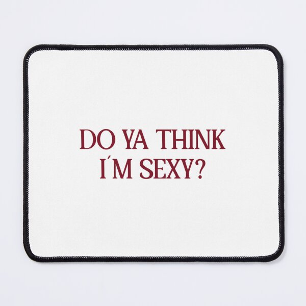 Item preview, Do Ya Think I´m Sexy , burgundy   designed and sold by monteith3.