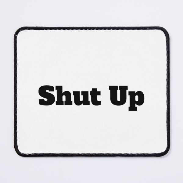 Item preview, Shut Up designed and sold by Ykartwork.