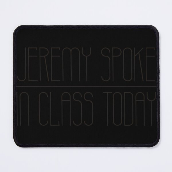 Item preview,  Jeremy Spoke In Class Today (Black) designed and sold by JOHNNYNTINOS.