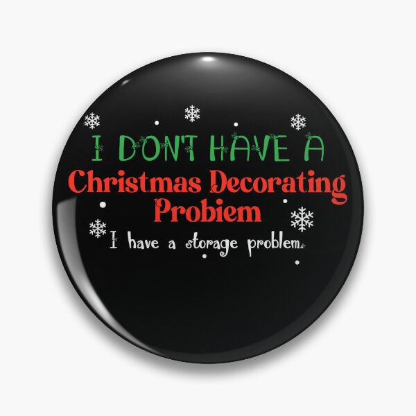 Item preview, I Don’t Have A Christmas Decorating Problem I Have A Storage Problem designed and sold by quptysonatp.
